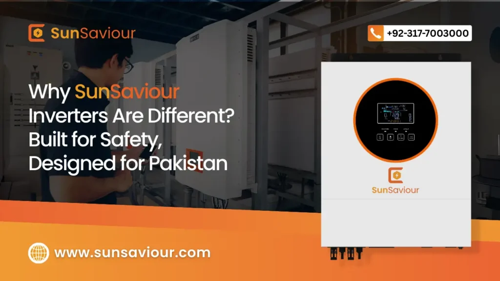 Why SunSaviour Inverters Are Different: Built for Safety, Designed for Pakistan